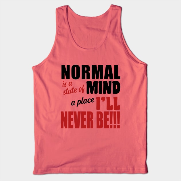 Normal is a State of Mind a Place I'll Never Be Tank Top by JKP2 Art